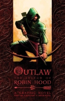 Outlaw: The Legend of Robin Hood, by Tony Lee, Sam Hart and Artur Fujita (2009)