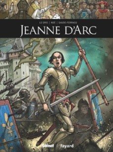 Jeanne D'Arc, by Jérôme Le Gris, Ignacio Noe & Murielle Gaude-Ferragu (2016)